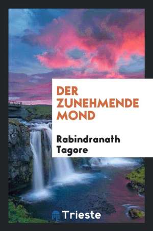 Der Zunehmende Mond de Rabindranath Tagore