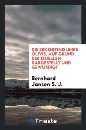 Die Erkenntnislehre Olivis, Auf Grund Der Quellen de Howard W. Caldwell