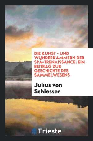 Die Kunst- Und Wunderkammern Der Spätrenaissance: Ein Beitrag Zur Geschichte Des Sammelwesens de Giuseppe Verdi