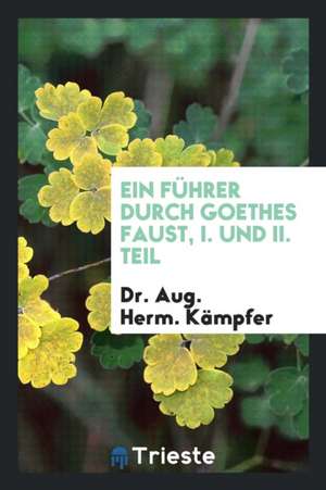 Ein Führer Durch Goethes Faust, I. Und II. Teil de Gerard Fridrikh Miller