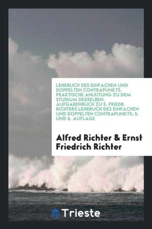 Aufgabenbuch Zu E. Friedr. Richter's Lehrbuch Des Einfachen Und Doppelten Contrapunkts de Alfred Richter