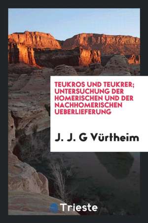 Teukros Und Teukrer; Untersuchung Der Homerischen Und Der Nachhomerischen Ueberlieferung de Samuel Taylor Coleridge