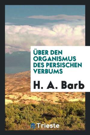 Über Den Organismus Des Persischen Verbums de H. A. Barb