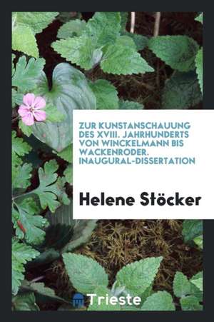 Zur Kunstanschauung Des XVIII. Jahrhunderts de Helene Stocker