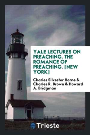 Yale Lectures on Preaching. the Romance of Preaching. [new York] de Charles Silvester Horne