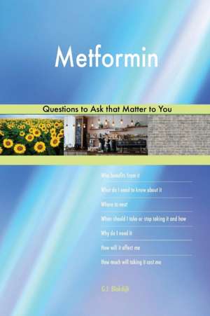 Metformin 553 Questions to Ask that Matter to You de G. J. Blokdijk