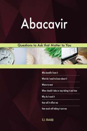 Abacavir 528 Questions to Ask that Matter to You de G. J. Blokdijk