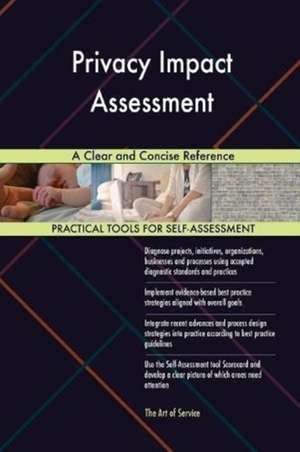 Privacy Impact Assessment A Clear and Concise Reference de Gerardus Blokdyk