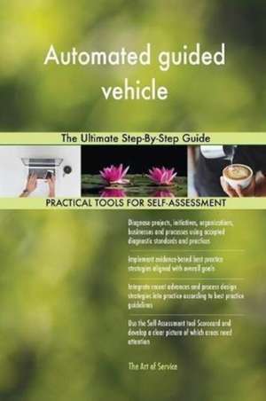 Automated guided vehicle The Ultimate Step-By-Step Guide de Gerardus Blokdyk