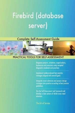 Firebird (database server) Complete Self-Assessment Guide de Gerardus Blokdyk