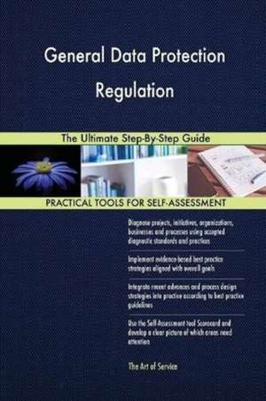 General Data Protection Regulation The Ultimate Step-By-Step Guide de Gerardus Blokdyk