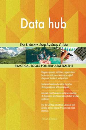 Data hub The Ultimate Step-By-Step Guide de Gerardus Blokdyk