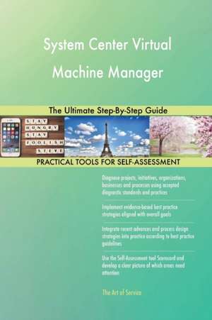 System Center Virtual Machine Manager The Ultimate Step-By-Step Guide de Gerardus Blokdyk