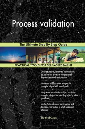 Process validation The Ultimate Step-By-Step Guide de Gerardus Blokdyk