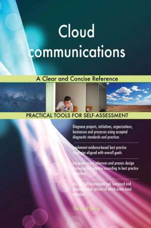 Cloud communications A Clear and Concise Reference de Gerardus Blokdyk