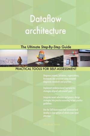 Dataflow architecture The Ultimate Step-By-Step Guide de Gerardus Blokdyk