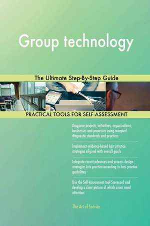 Group technology The Ultimate Step-By-Step Guide de Gerardus Blokdyk