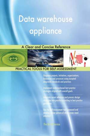 Data warehouse appliance A Clear and Concise Reference de Gerardus Blokdyk