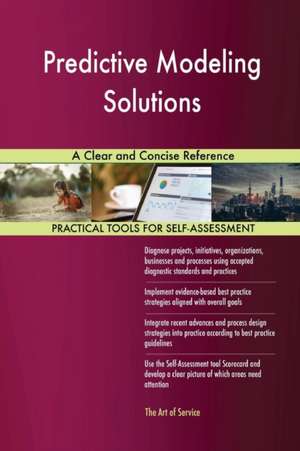 Predictive Modeling Solutions A Clear and Concise Reference de Gerardus Blokdyk