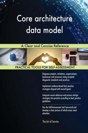 Core architecture data model A Clear and Concise Reference de Gerardus Blokdyk