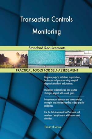 Transaction Controls Monitoring Standard Requirements de Gerardus Blokdyk