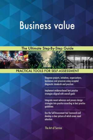 Business value The Ultimate Step-By-Step Guide de Gerardus Blokdyk