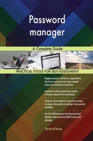 Password manager A Complete Guide de Gerardus Blokdyk