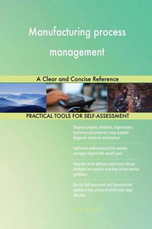 Manufacturing process management A Clear and Concise Reference de Gerardus Blokdyk