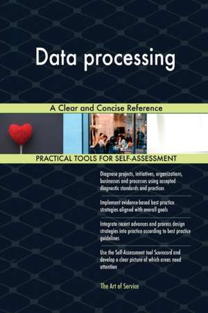 Data processing A Clear and Concise Reference de Gerardus Blokdyk