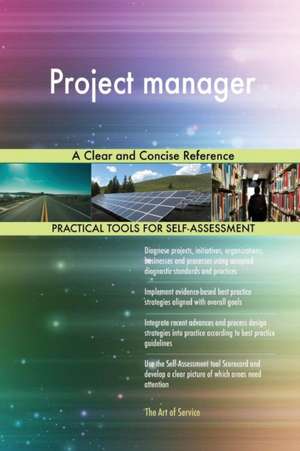 Project manager A Clear and Concise Reference de Gerardus Blokdyk