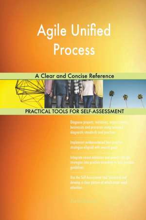 Agile Unified Process A Clear and Concise Reference de Gerardus Blokdyk