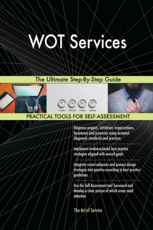 WOT Services The Ultimate Step-By-Step Guide de Gerardus Blokdyk