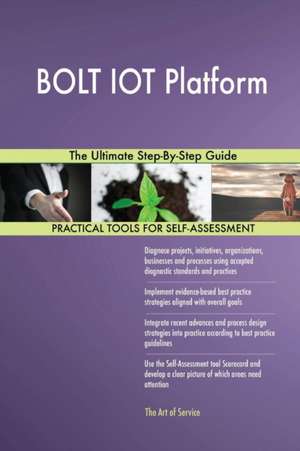 BOLT IOT Platform The Ultimate Step-By-Step Guide de Gerardus Blokdyk