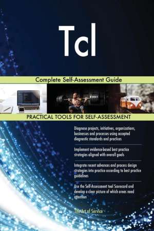 Tcl Complete Self-Assessment Guide de Gerardus Blokdyk