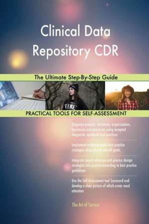 Clinical Data Repository CDR The Ultimate Step-By-Step Guide de Gerardus Blokdyk