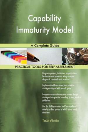 Capability Immaturity Model A Complete Guide de Gerardus Blokdyk
