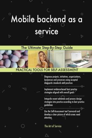 Mobile backend as a service The Ultimate Step-By-Step Guide de Gerardus Blokdyk