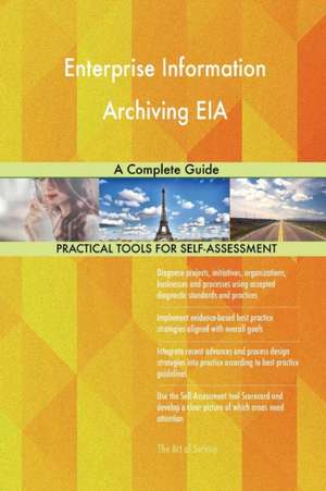 Enterprise Information Archiving EIA A Complete Guide de Gerardus Blokdyk