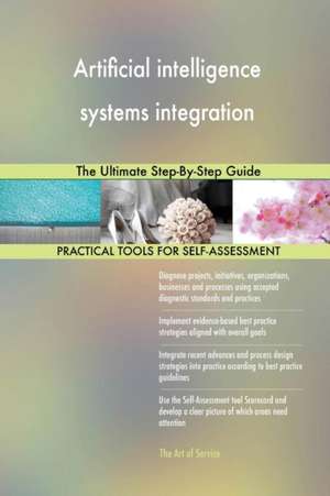 Artificial intelligence systems integration The Ultimate Step-By-Step Guide de Gerardus Blokdyk