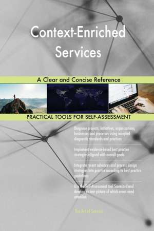 Context-Enriched Services A Clear and Concise Reference de Gerardus Blokdyk