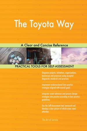 The Toyota Way A Clear and Concise Reference de Gerardus Blokdyk