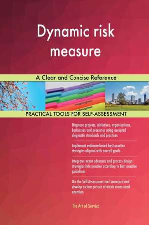 Dynamic risk measure A Clear and Concise Reference de Gerardus Blokdyk