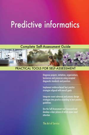 Predictive informatics Complete Self-Assessment Guide de Gerardus Blokdyk