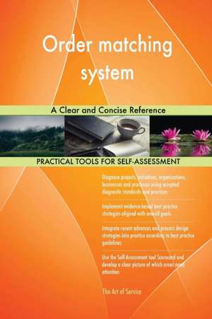 Order matching system A Clear and Concise Reference de Gerardus Blokdyk