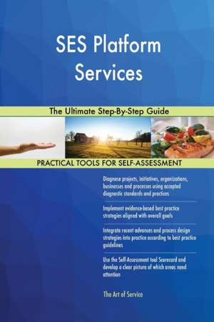 SES Platform Services The Ultimate Step-By-Step Guide de Gerardus Blokdyk