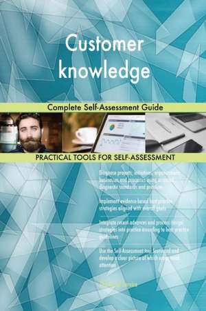 Customer knowledge Complete Self-Assessment Guide de Gerardus Blokdyk