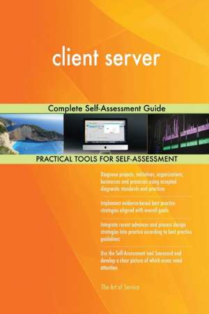 client server Complete Self-Assessment Guide de Gerardus Blokdyk