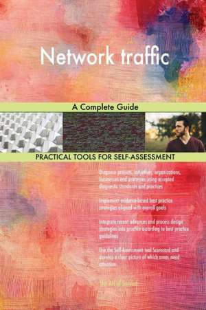 Network traffic A Complete Guide de Gerardus Blokdyk