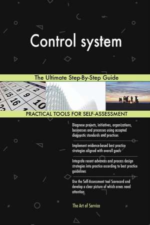 Control system The Ultimate Step-By-Step Guide de Gerardus Blokdyk