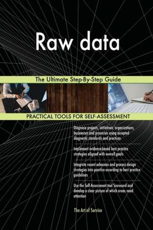 Raw data The Ultimate Step-By-Step Guide de Gerardus Blokdyk